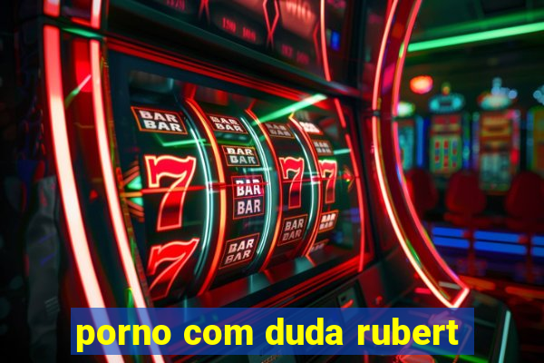 porno com duda rubert